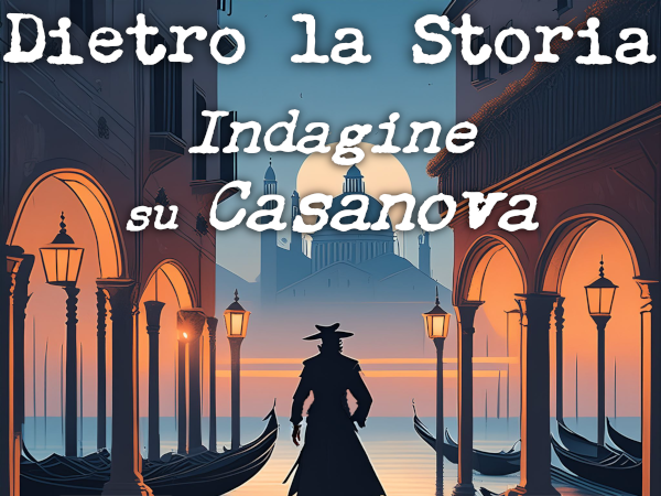 Dietro la storia: indagine su Casanova