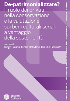 "De-patrimonializzare? Il ruolo dei privati nella conservazione e la valutazione sui beni culturali seriali a vantaggio della sostenibilità"